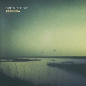 Front cover of the album Here Now by Søren Bebe Trio